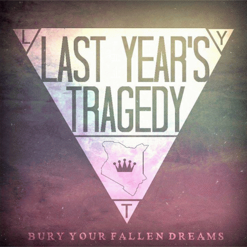 Last Years Tragedy : Bury Your Fallen Dreams